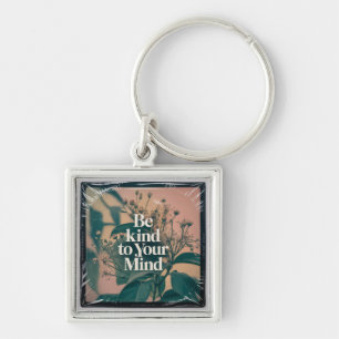 Be Kind To Your Mind Keychain