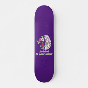 BE KIND TO YOUR MIND mental healt awareness        Skateboard