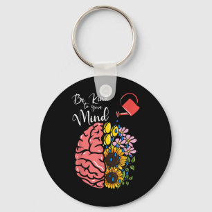 Be Kind To Your Mind - Mental Health Awareness _1 Keychain