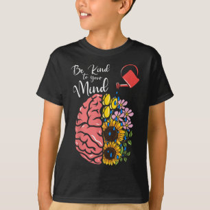 Be Kind To Your Mind - Mental Health Awareness _1  T-Shirt