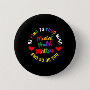 Be Kind To Your Mind Mental Health Awareness And S 2 Inch Round Button