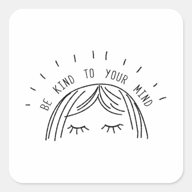 Be Kind To Your Mind Mental Health Awareness Square Sticker (Front)