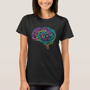 Be Kind To Your Mind Mental Health Awareness T-Shirt