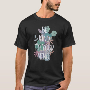 Be Kind To Your Mind Mental Health Counsellor Ther T-Shirt