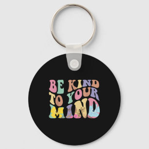 Be Kind To Your Mind Mental Health Keychain