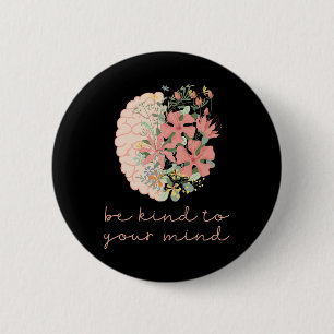 Be Kind To Your Mind Mental Health Matters Awarene 2 Inch Round Button