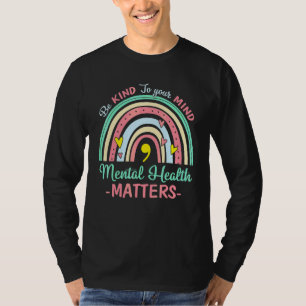 Be Kind To Your Mind Mental Health Matters Awarene T-Shirt