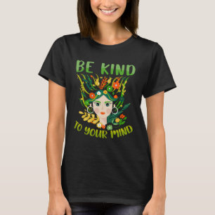 Be Kind To Your Mind Mental Health Matters Awarene T-Shirt
