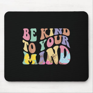 Be Kind To Your Mind Mental Health Mouse Pad