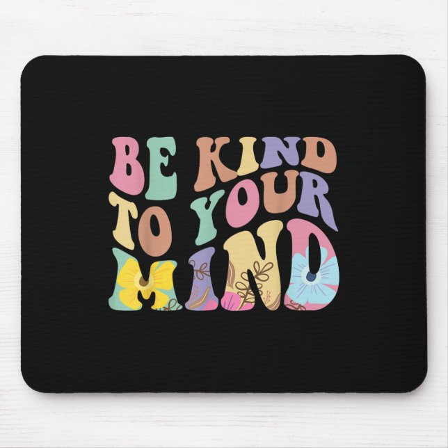 Be Kind To Your Mind Mental Health  Mouse Pad (Front)