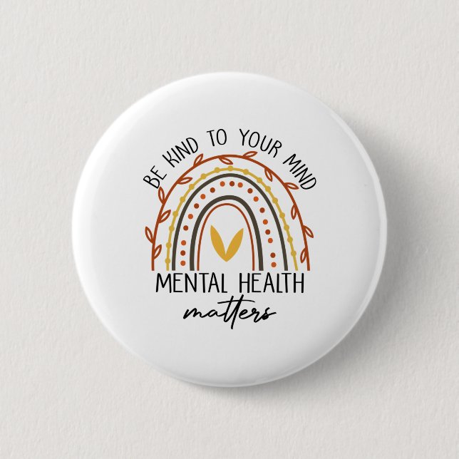 Be Kind To Your Mind Mental Health Problems  2 Inch Round Button (Front)