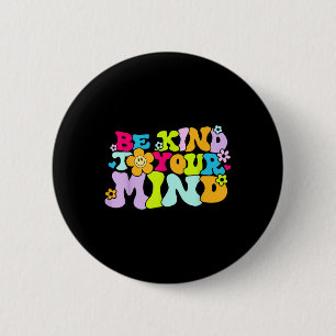 Be Kind To Your Mind Mental Health S Awareness _12 2 Inch Round Button