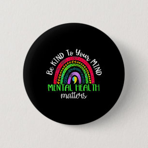 Be Kind To Your Mind Mental Health S Awareness 2 Inch Round Button