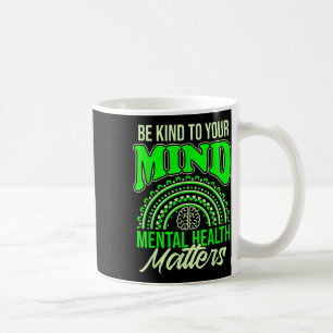 Be Kind To Your Mind Mental Health S Awareness Coffee Mug