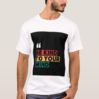 Be Kind to Your Mind Mental Health T-Shirt
