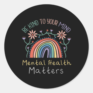 Be Kind To Your Mind Mental Mental Health Awarenes Classic Round Sticker