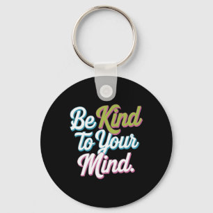 Be Kind To Your Mind Positive Mental Health Sticke Keychain