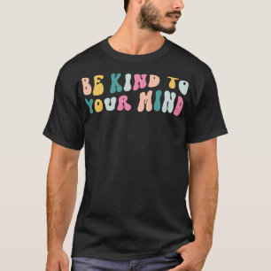 Be Kind To Your Mind Retro Mental Health Matters W T-Shirt