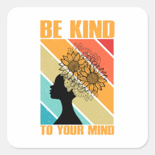 Be Kind To Your Mind  Square Sticker