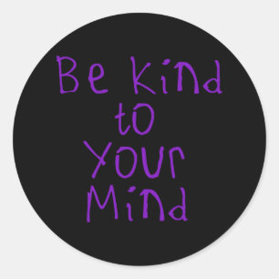 Be Kind To Your Mind Sticker4  Classic Round Sticker