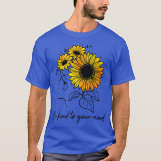 Be Kind to Your Mind Sunflower Women Mental Health T-Shirt