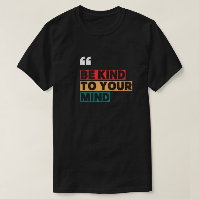 Be Kind To Your Mind T-Shirt (Design Front)