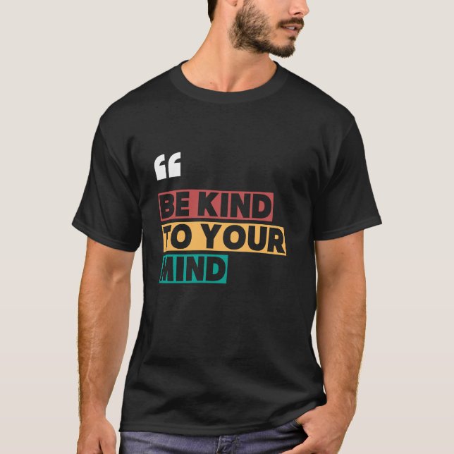 be kind to your mind T-Shirt (Front)