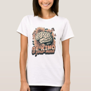 Be kind to your mind T-Shirt
