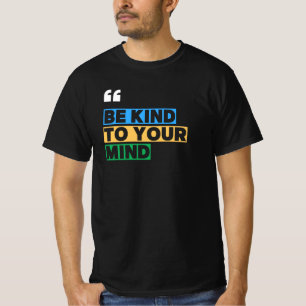 Be kind to your mind T-Shirt
