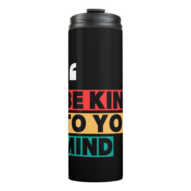 Be Kind to Your Mind Thermal Tumbler (Front)