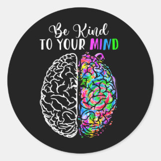 Be Kind To Your Mind You Mental Health Awareness G Classic Round Sticker