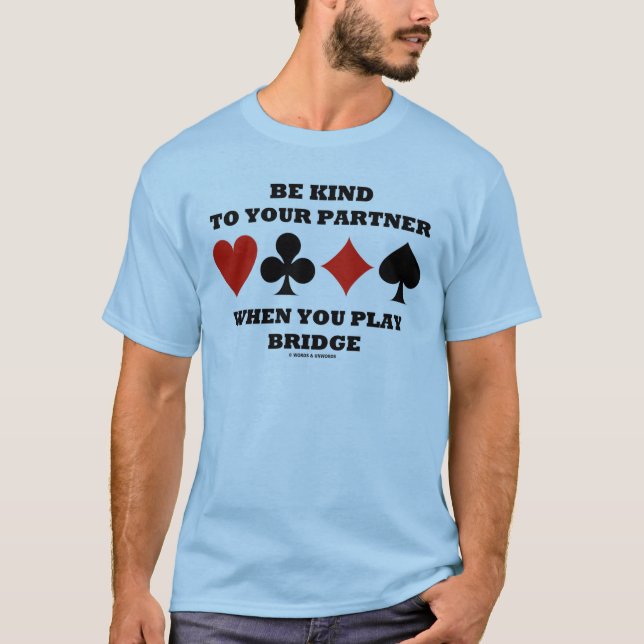 Be Kind To Your Partner When You Play Bridge T-Shirt (Front)