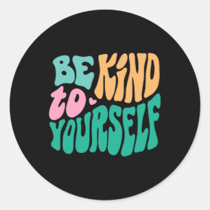 Be Kind To Yourself Positive Message Self Care Men Classic Round Sticker