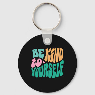 Be Kind To Yourself Positive Message Self Care Men Keychain