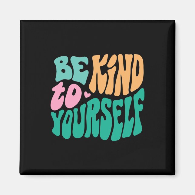 Be Kind To Yourself Positive Message Self Care Men Magnet (Front)