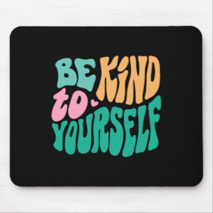 Be Kind To Yourself Positive Message Self Care Men Mouse Pad