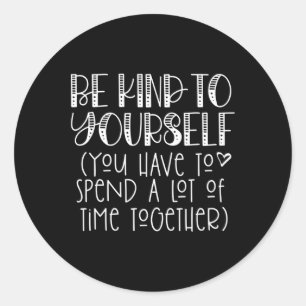 Be Kind To Yourself Saying - Self Love Positive Th Classic Round Sticker