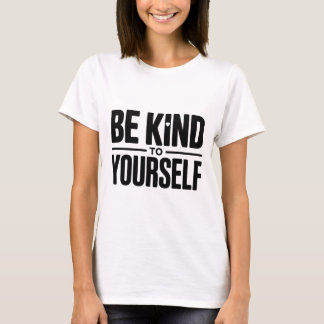 Be Kind to Yourself T-Shirt 
