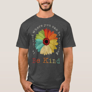 Be Kind Vintage In A World Where You Can Be Anythi T-Shirt