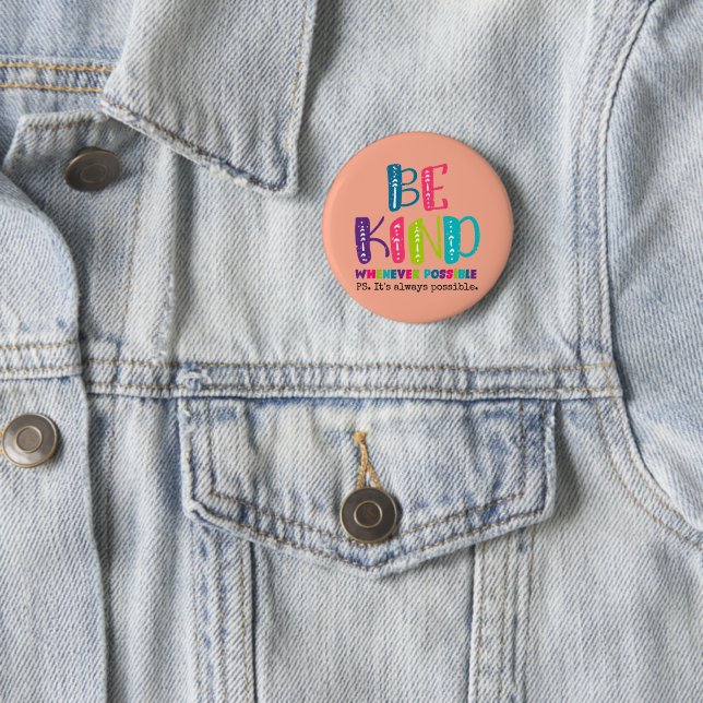 Be Kind Whenever Possible 2 Inch Round Button (In Situ)