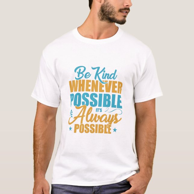 Be Kind Whenever Possible It's Always Possible T-Shirt (Front)