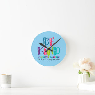Be Kind Whenever Possible Round Clock