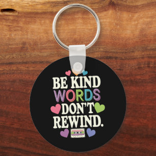 Be Kind Words Don't Rewind Funny Keychain
