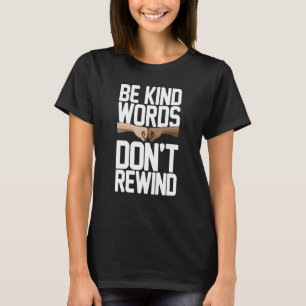 Be Kind Words Don't Rewind Women Stop Bullying Awa T-Shirt