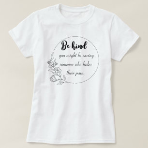 Be kind — you might be saving someone who hides th T-Shirt