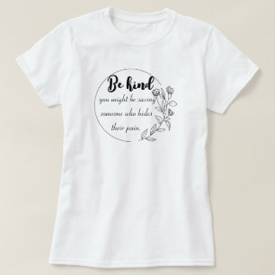 Be kind — you might be saving someone who hides th T-Shirt
