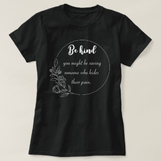 Be kind — you might be saving someone who hides th T-Shirt