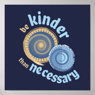 Be Kinder Than Necessary Circle Art Poster