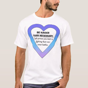 BE KINDER Than Necessary! T-Shirt