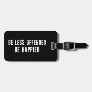 Be Less Offended Be Happier Luggage Tag